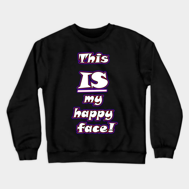 This IS my happy face Crewneck Sweatshirt by Senomar